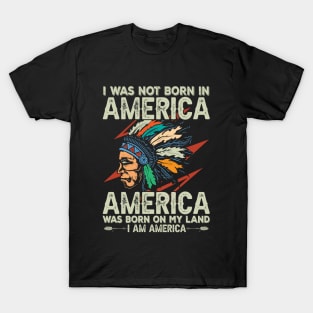 I Was Not Born in America T-Shirt